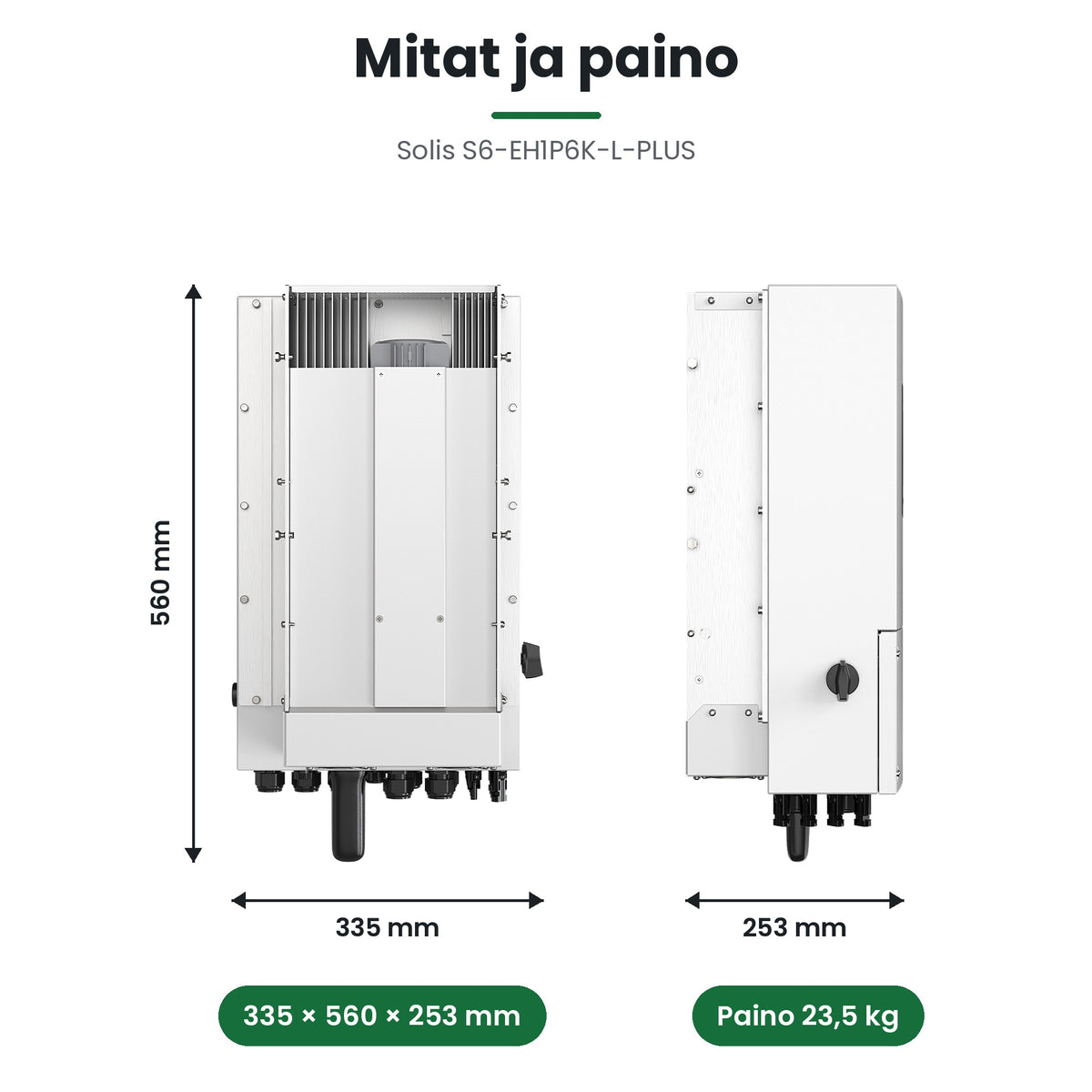 Solis S6-EH1P6K-L-PLUS mitat 335 × 560 × 253 mm ja paino 23,5 kg